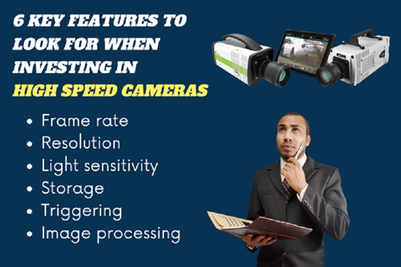 6 Key Features To Look For When Investing In High Speed Cameras